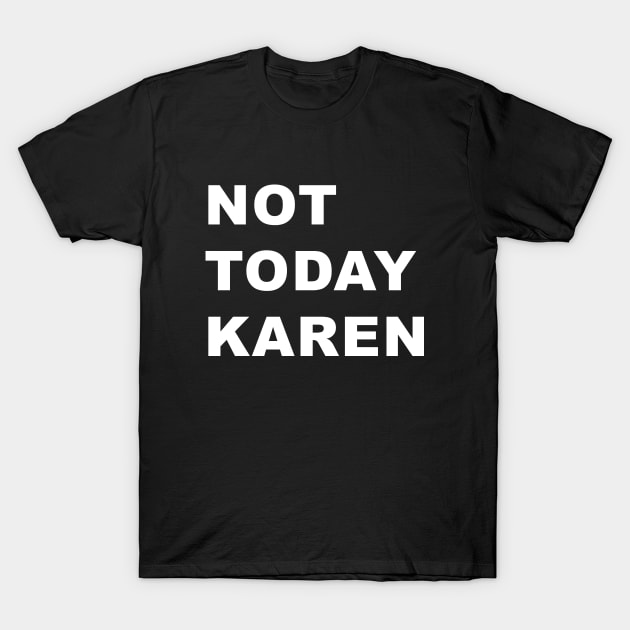 Not Today Karen T-Shirt by WordyBoi